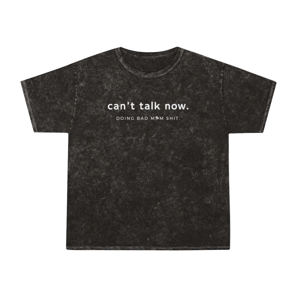 Can't Talk Now. Doing Bad Mom Sh*t Mineral Wash T-Shirt