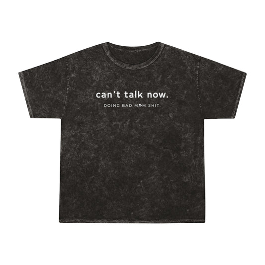 Can't Talk Now. Doing Bad Mom Sh*t Mineral Wash T-Shirt
