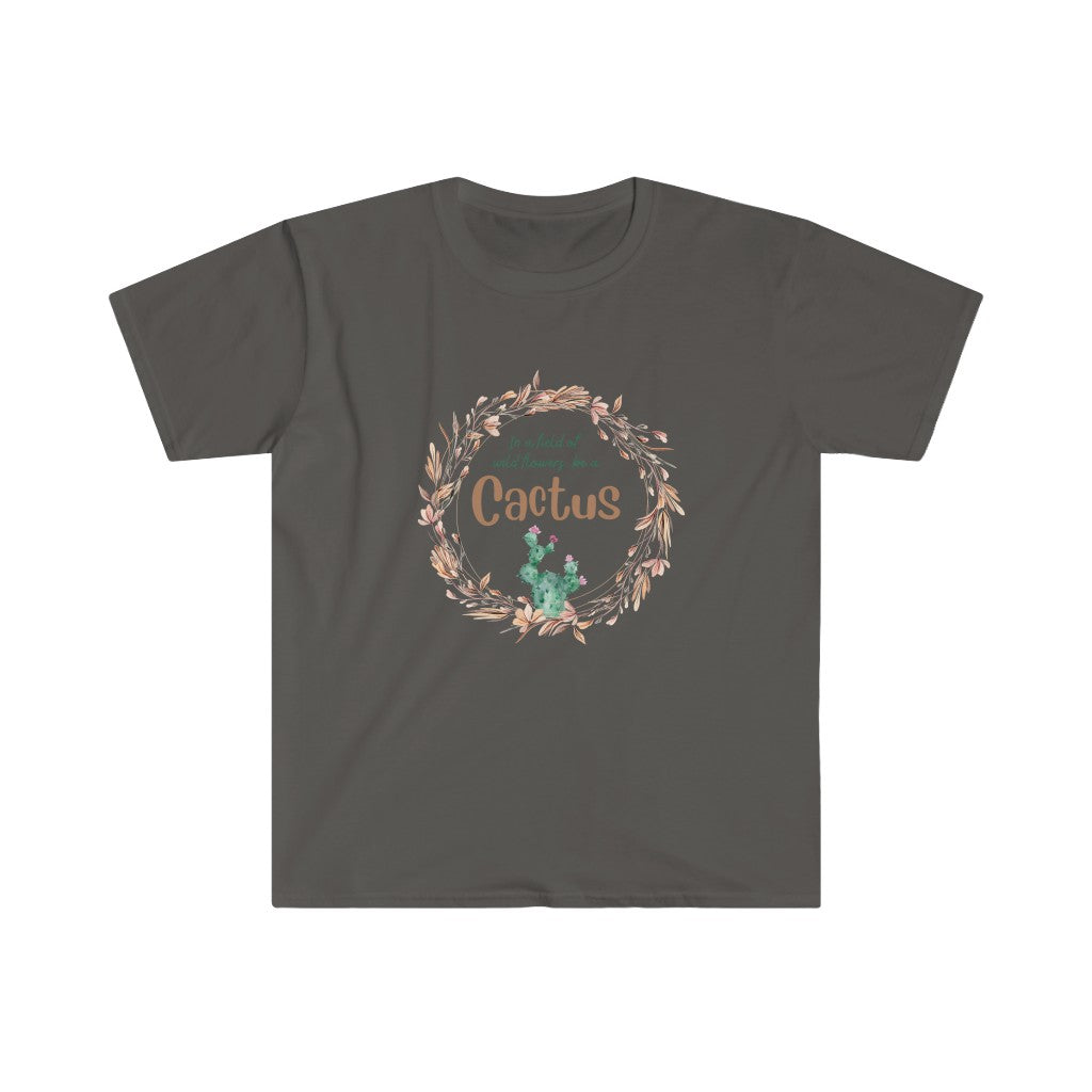 In a field of Wildflowers, be a Cactus Unisex Softstyle T-Shirt