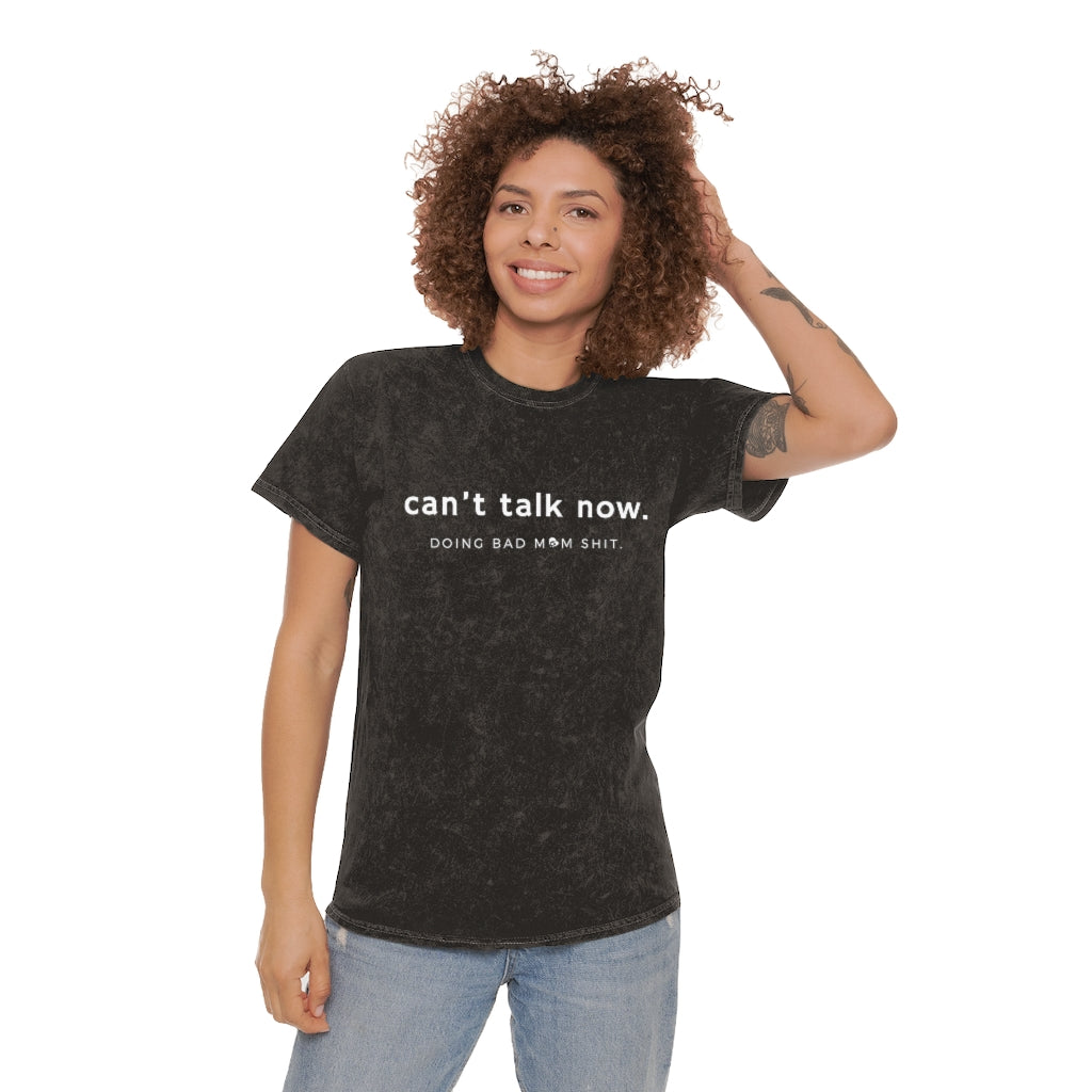 Can't Talk Now. Doing Bad Mom Sh*t Mineral Wash T-Shirt