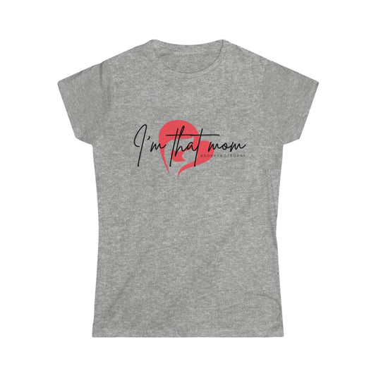 I'm That Mom #sorrynotsorry Softstyle Tee