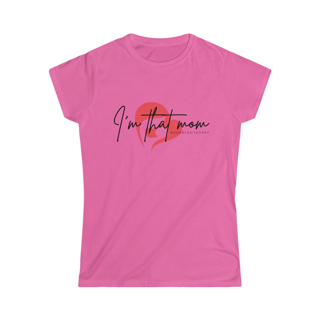 I'm That Mom #sorrynotsorry Softstyle Tee