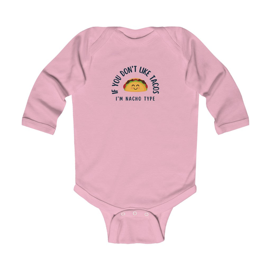 If you don't like Tacos, I'm Nacho Type Infant Long Sleeve Bodysuit
