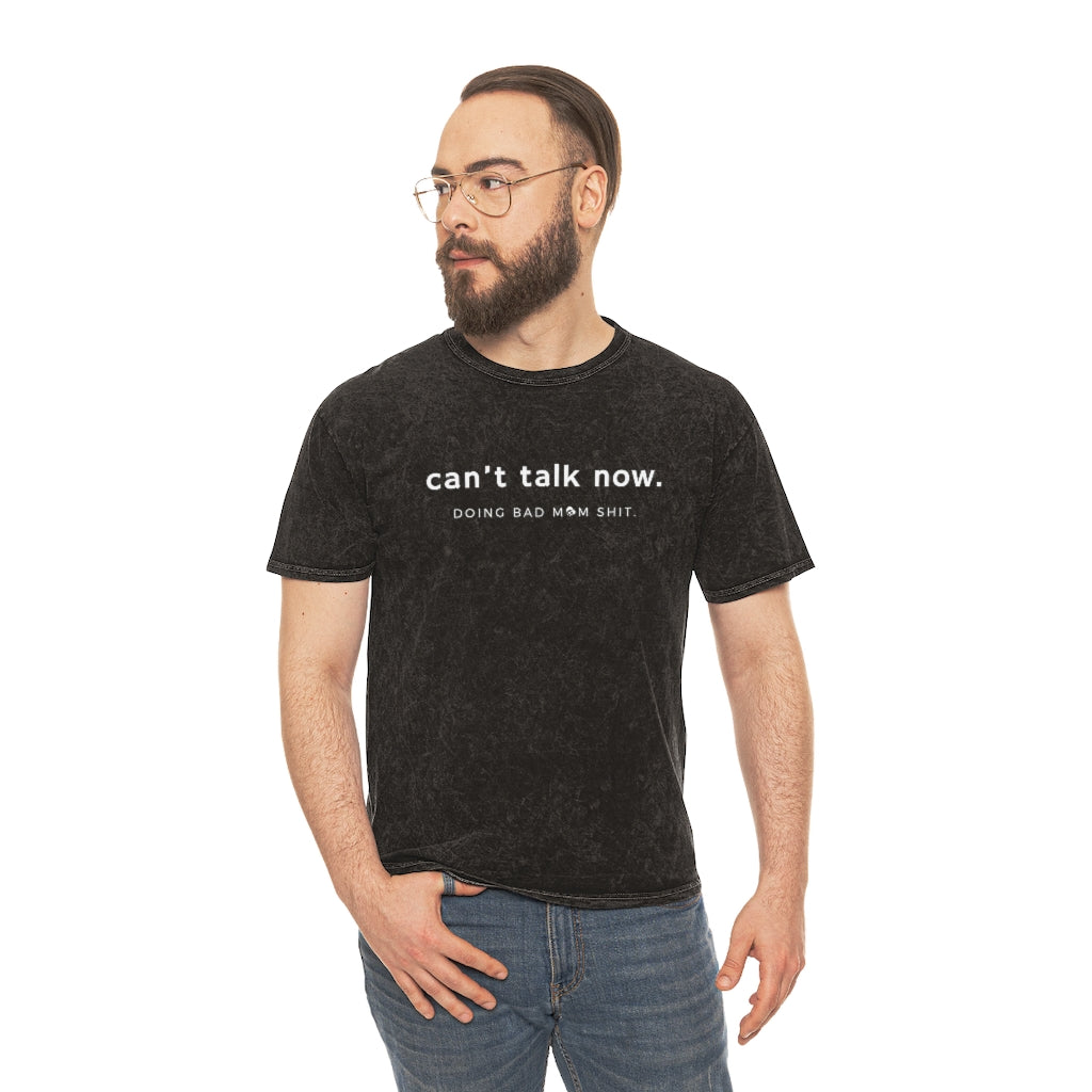 Can't Talk Now. Doing Bad Mom Sh*t Mineral Wash T-Shirt