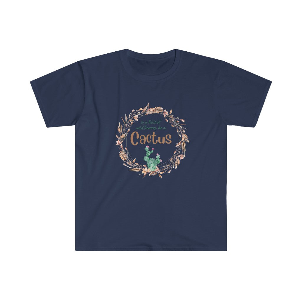 In a field of Wildflowers, be a Cactus Unisex Softstyle T-Shirt