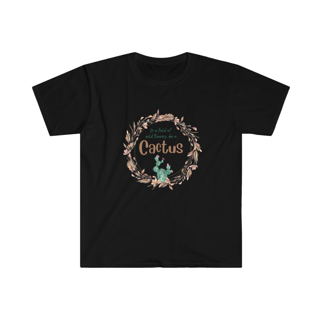In a field of Wildflowers, be a Cactus Unisex Softstyle T-Shirt